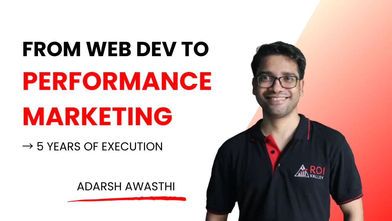 Web Dev to Performance Marketing by Adarsh Awasthi